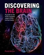 Discovering the Brain: A Guide to the Most Complex Organ of the Human Body