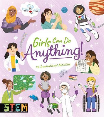 Girls Can Do Anything!: 40 Inspirational Activities - Anna Claybourne,Thomas Canavan,Claudia Martin - cover