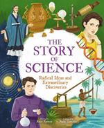 The Story of Science: Radical Ideas and Extraordinary Discoveries