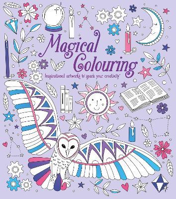Magical Colouring: Inspirational Artworks to Spark Your Creativity - Tracey Kelly - cover
