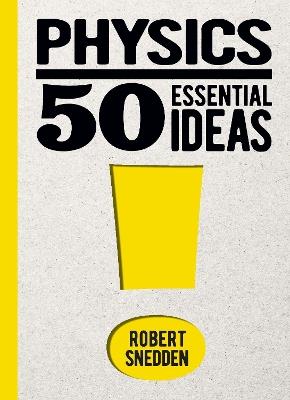 Physics: 50 Essential Ideas - Robert Snedden - cover