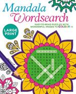 Large Print Mandala Wordsearch: Easy-to-Read Puzzles with Wonderful Images to Colour In