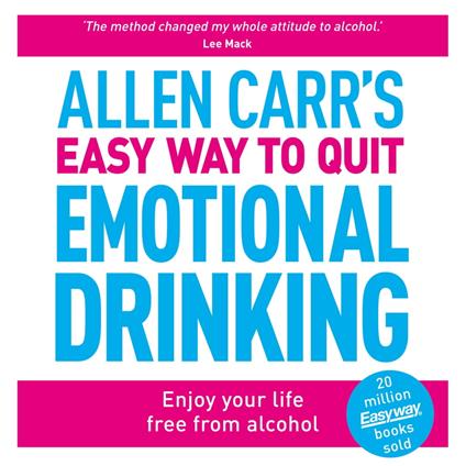 Allen Carr's Easy Way to Quit Emotional Drinking