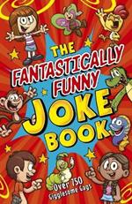 The Fantastically Funny Joke Book: Over 750 Gigglesome Gags