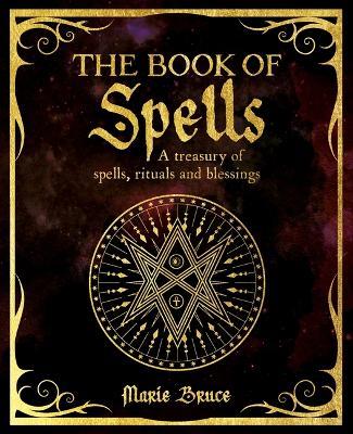 The Book of Spells: A Treasury of Spells, Rituals and Blessings - Marie Bruce - cover
