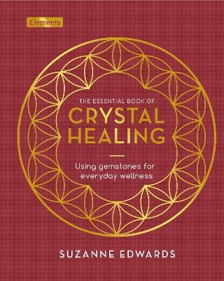 The Essential Book of Crystal Healing: Using Gemstones for Everyday Wellness - Suzanne Edwards - cover