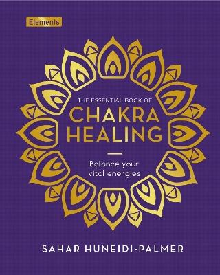 The Essential Book of Chakra Healing: Balance your vital energies - Sahar Huneidi-Palmer - cover
