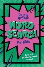 Puzzle Arcade: Wordsearch for Kids: Over 100 Wonderful Word Games!