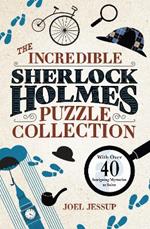 The Incredible Sherlock Holmes Puzzle Collection: With Over 40 Intriguing Mysteries to Solve