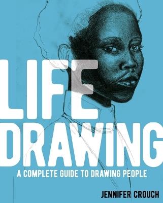 Life Drawing: A Complete Guide to Drawing People - Jennifer Crouch - cover