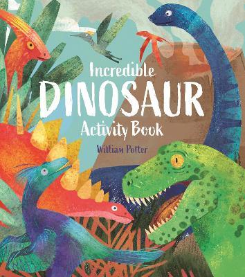 Incredible Dinosaur Activity Book - William Potter - cover