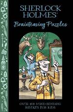 Sherlock Holmes' Brainteasing Puzzles: Over 100 Mind-Bending Riddles for Kids