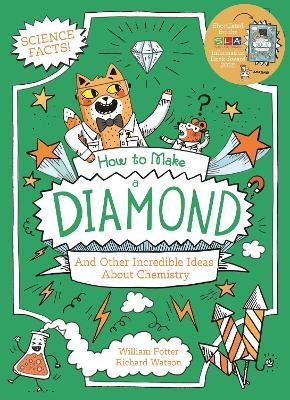 How to Make a Diamond and Other Incredible Ideas About Chemistry - William Potter - cover