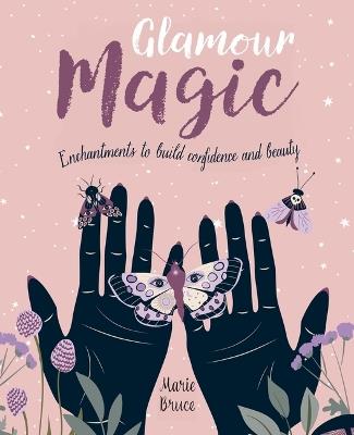 Glamour Magic: Enchantments to Build Confidence and Beauty - Marie Bruce - cover