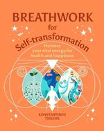 Breathwork for Self-Transformation: Harness Your Vital Energy for Health and Happiness