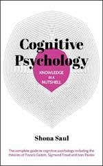 Knowledge in a Nutshell: Cognitive Psychology: The complete guide to cognitive psychology including the theories of Francis Galton, Sigmund Freud and Ivan Pavlov