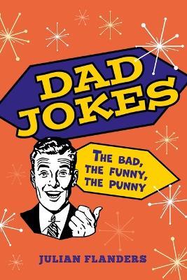 Dad Jokes: The Bad, the Funny, the Punny - Julian Flanders - cover