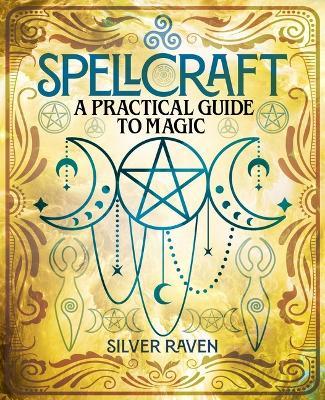 Spellcraft: A Practical Guide to Magic - Silver Raven - cover