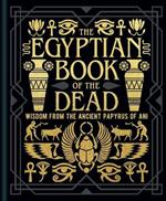 The Egyptian Book of the Dead: Wisdom of the Ancient Papyrus of Ani