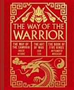 The Way of the Warrior: The Way of the Samurai, the Art of War, the Book of Five Rings