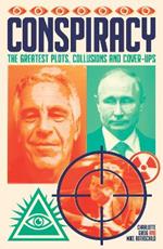 Conspiracy: The Greatest Plots, Collusions and Cover-Ups