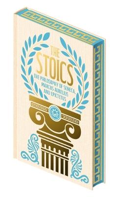 The Stoics: The Philosophy of Seneca, Epictetus and Marcus Aurelius - Marcus Aurelius,Epicurus,Seneca - cover