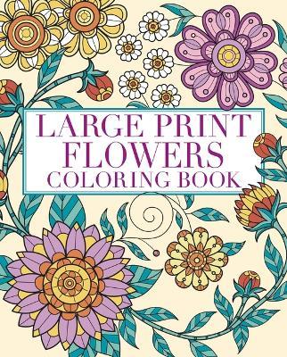 Large Print Flowers Coloring Book: Over 45 Images - Tansy Willow - cover