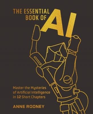 The Essential Book of AI: Master the Mysteries of Artificial Intelligence in 12 Short Chapters - Anne Rooney - cover
