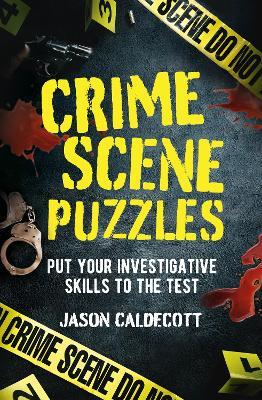 Crime Scene Puzzles: Put Your Investigative Skills to the Test - Jason Caldecott - cover