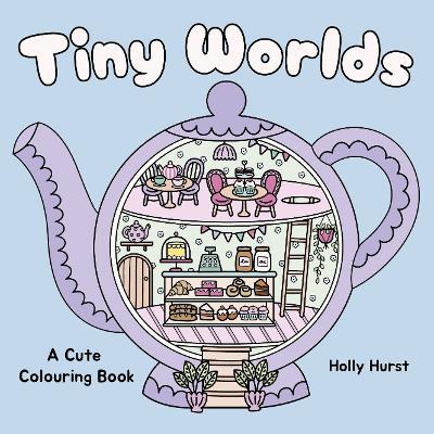 Tiny Worlds Cute Colouring Book - Holly Hurst - cover