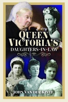 Queen Victoria's Daughters-in-Law - John Van der Kiste - cover