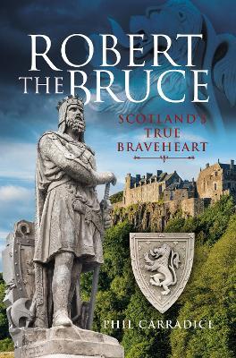 Robert the Bruce: Scotland's True Braveheart - Phil Carradice - cover