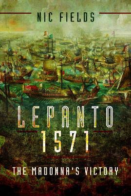 Lepanto 1571: The Madonna's Victory - Nic Fields - cover