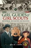 A History of Girl Guides and Girl Scouts: Brownies, Rainbows and WAGGGS - Julie Cook - cover
