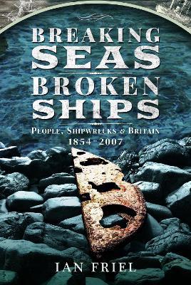 Breaking Seas, Broken Ships: People, Shipwrecks and Britain, 1854–2007 - Ian Friel - cover