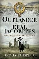 Outlander and the Real Jacobites: Scotland's Fight for the Stuarts - Shona Kinsella - cover