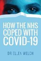 How the NHS Coped with Covid-19 - Ellen Welch - cover
