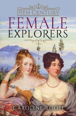 19th Century Female Explorers - Caroline Roope - cover