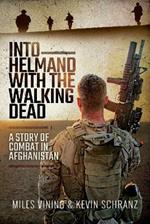 Into Helmand with the Walking Dead: A Story of Combat in Afghanistan
