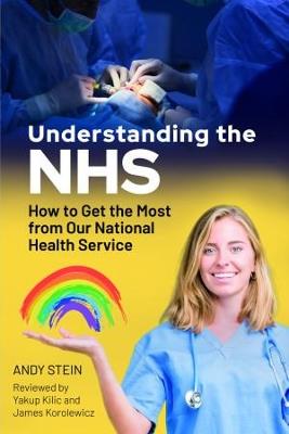 Understanding the NHS: How to Get the Most from Our National Health Service - Andy Stein - cover