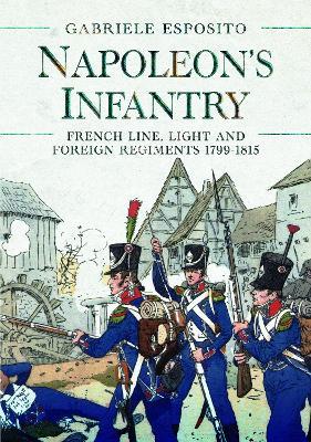 Napoleon's Infantry: French Line, Light and Foreign Regiments. 1799–1815 - Gabriele Esposito - cover
