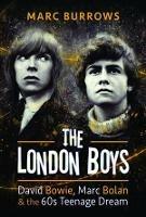 The London Boys: David Bowie, Marc Bolan and the 60s Teenage Dream - Marc Burrows - cover