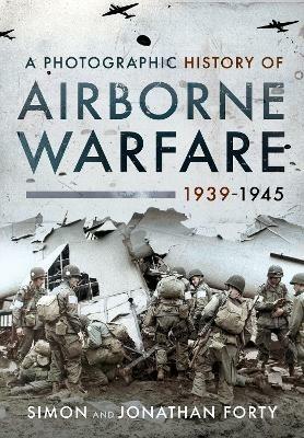 A Photographic History of Airborne Warfare, 1939 1945 - Forty, Simon,Forty, Jonathan - cover