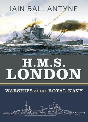 HMS London: From Fighting Sail to the Arctic Convoys & Beyond - Iain Ballantyne - cover