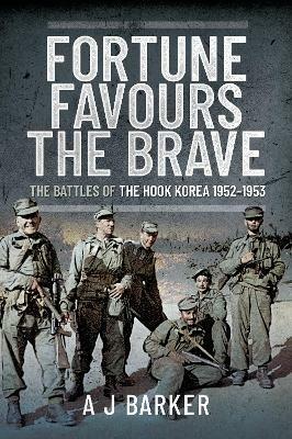 Fortune Favours the Brave: The Battles of the Hook Korea,1952-1953 - A J Barker - cover