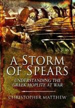 A Storm of Spears: Understanding the Greek Hoplite at War