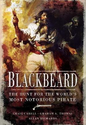 Blackbeard: The Hunt for the World's Most Notorious Pirate - Cabell, Craig,Thomas,  Graham A, Richards Allan - cover