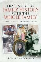 Tracing Your Family History with the Whole Family: A Family Research Adventure for All Ages - McConnell, Robin C - cover