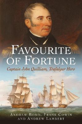 Favourite of Fortune: Captain John Quilliam, Trafalgar Hero - Andrew Bond,Frank Cowin,Andrew Lambert - cover