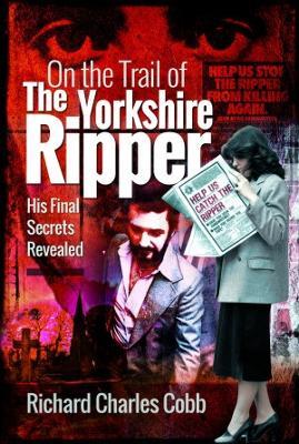On the Trail of the Yorkshire Ripper: His Final Secrets Revealed - Richard Charles Cobb - cover